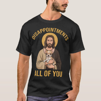 Camiseta Desapontado Todos Vocês Jesus Chihuahua Engraçado