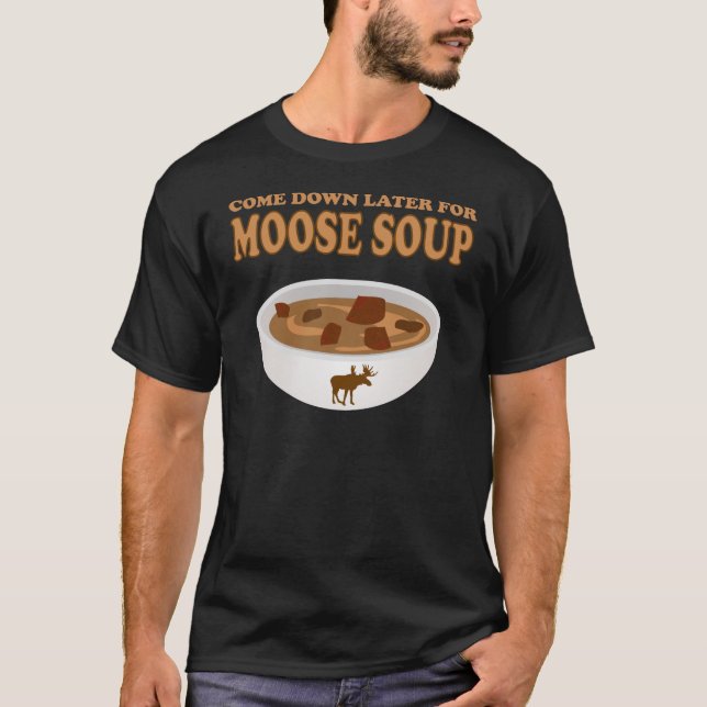 Camiseta desça mais tarde para tomar sopa de alce (Frente)
