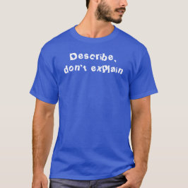 Camiseta Descreva, não explique