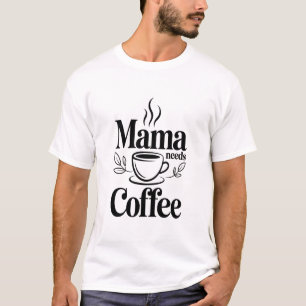 Camiseta (Descriptive): Mama Needs Coffee Moderno Tipografi