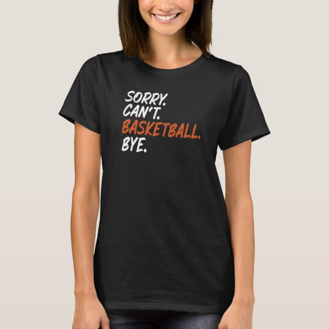 Camiseta Desculpa não poder jogar basquete dizendo basquete (Frente)