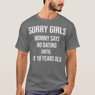 Camiseta Desculpe, as Mamães não dizem namorando até eu ter