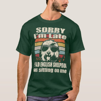 Camiseta Desculpe, Atrasei Meu Antigo Cão De Ovelha Inglês 