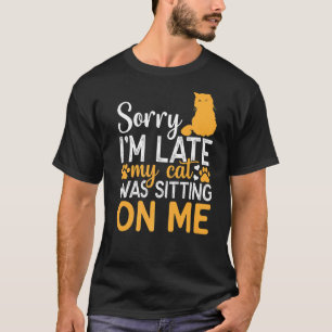 Camiseta Desculpe, Atrasei Meu Gato Estava Sentado Em Mim, 