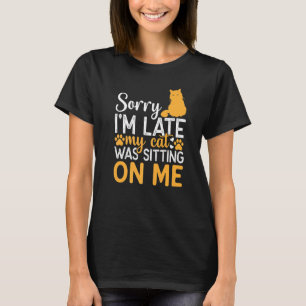 Camiseta Desculpe, Atrasei Meu Gato Estava Sentado Em Mim, 