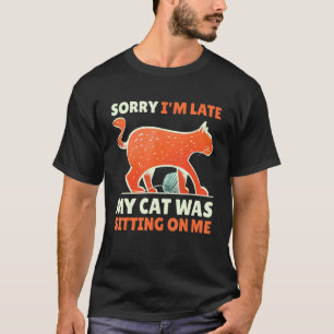 Camiseta Desculpe, Atrasei Meu Gato Estava Sentado Em Mim C