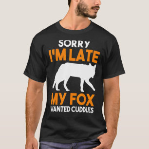 Camiseta Desculpe, Atrasei Minha Raposa Queria Cuddddles