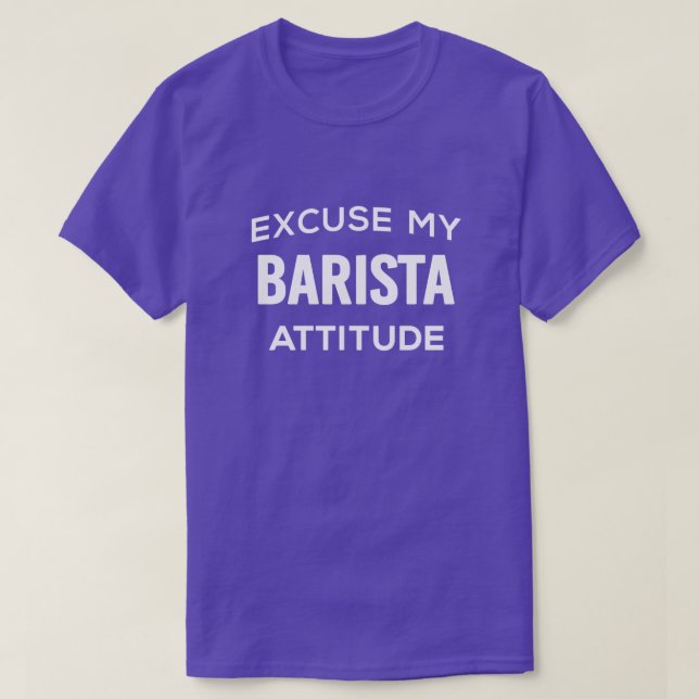 Camiseta Desculpe, Barista Atitude T-Shirt (Frente do Design)
