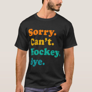 Camiseta Desculpe, Can#39;t Hockey Play