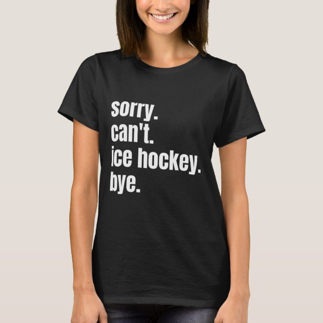 Camiseta Desculpe Can#39;t Ti Hockey Bye Engraçado Pla (Frente)