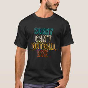 Camiseta Desculpe, Cant Football Bye 1