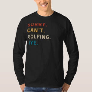 Camiseta Desculpe, Cant Golfing Bye   Teto de Golfe Engraça