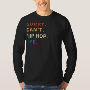 Camiseta Desculpe, Cant Hip Hop Bye Engraçado Hip Hop Tee