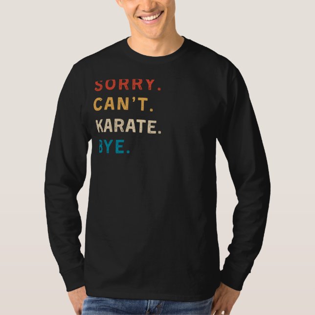 Camiseta Desculpe, Cant Karate Bye | Engraçado Karate Tee p (Frente)