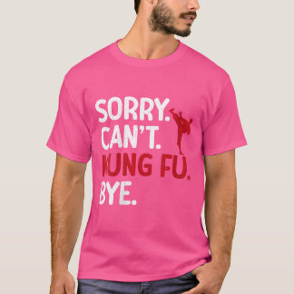 Camiseta Desculpe, Cant Kung Fu Bye Kung Fu