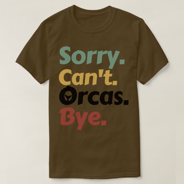 Camiseta Desculpe Cant Orcas Bye 15 (Frente do Design)