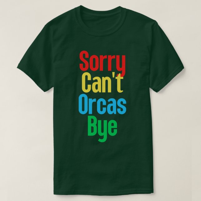 Camiseta Desculpe Cant Orcas Bye 21 (Frente do Design)