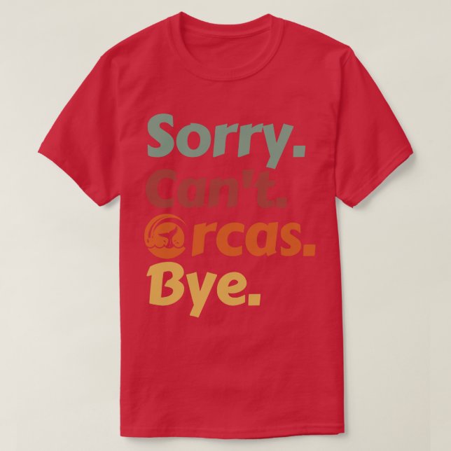 Camiseta Desculpe Cant Orcas Bye 40 (Frente do Design)