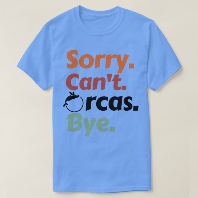 Camiseta Desculpe Cant Orcas Bye 42 (Frente do Design)