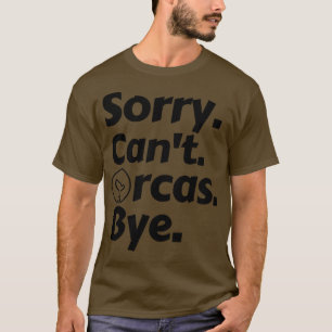 Camiseta Desculpe Cant Orcas Bye 5