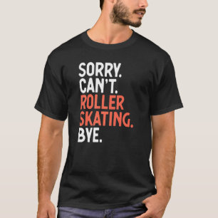Camiseta Desculpe Cant Roller Sking Bye Roller Skate