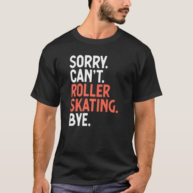 Camiseta Desculpe Cant Roller Sking Bye Roller Skate (Frente)