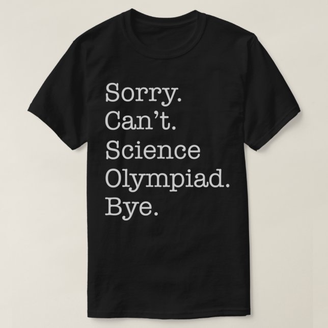 Camiseta Desculpe, Cant Science Olympiad, Tchau Engraçado S (Frente do Design)