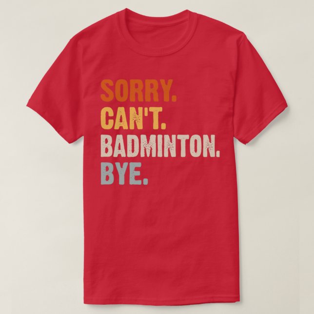 Camiseta Desculpe Canx27t Badminton Bye Engraçado Badminton (Frente do Design)