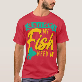 Camiseta Desculpe, Canx27t Meu Peixe Precisa De Mim Peixe M