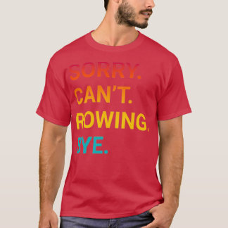 Camiseta Desculpe Canx27t ROwing Bye Engraçado ROwing 3