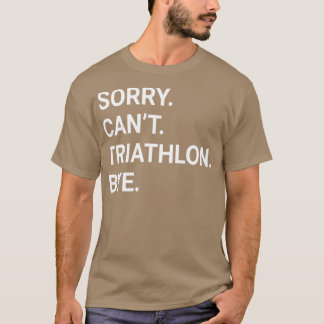 Camiseta Desculpe Canx27t TRIATHLON Tchau Engraçado TRIATHL