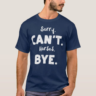 Camiseta Desculpe Cavalos Caninos Bye Cavalo