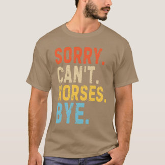 Camiseta Desculpe Cavalos Cant Tchau Engraçada Cavalo Amant
