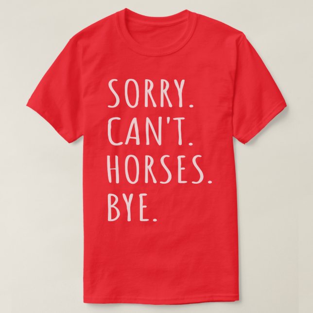 Camiseta Desculpe Cavalos Não Podem Tchau (Frente do Design)