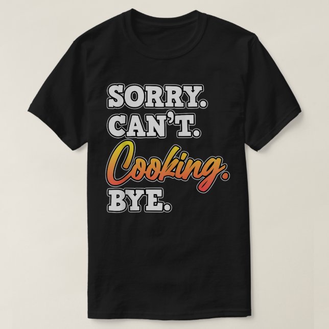 Camiseta Desculpe, Cozinhar Tchau Cook Chef Kitchen Comida (Frente do Design)