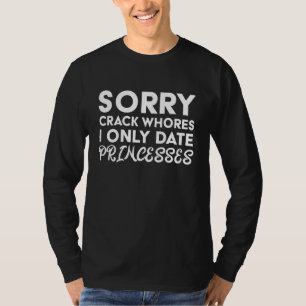 Camiseta Desculpe Crack Putas. Eu só encontro princesas