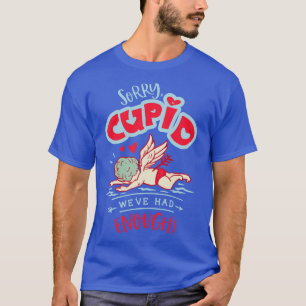 Camiseta Desculpe Cupid Que Já Tivemos O Suficiente