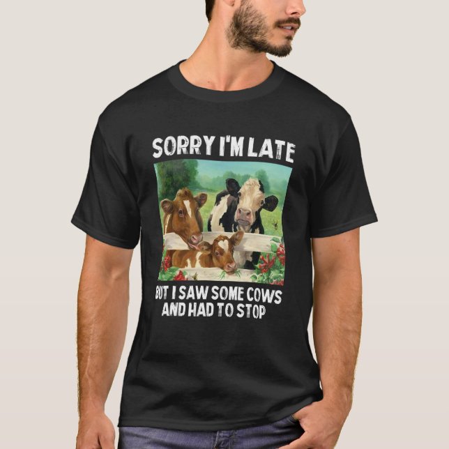 Camiseta Desculpe estar atrasado, mas vi algumas vacas e ti (Frente)
