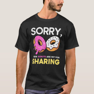 Camiseta Desculpe, Estas Rosquinhas Não São Para Compartilh