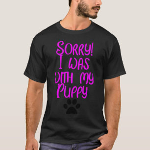 Camiseta Desculpe! Estava Com Meu Cachorrinho