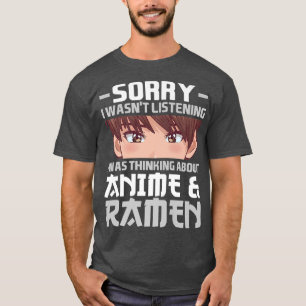 Camiseta Desculpe, Estava Pensando Em Anime & Ramen Anime 2