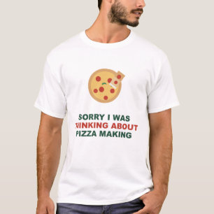 Camiseta Desculpe, Estava Pensando na Produção de Pizza