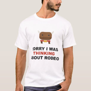 Camiseta Desculpe, Estava Pensando no Rodeio