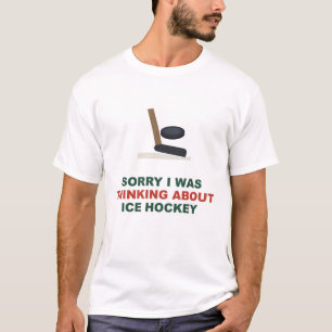 Camiseta Desculpe, Estava Pensando Sobre Hóquei no Gelo