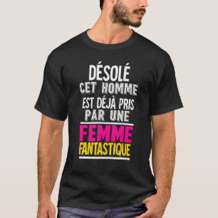 Camiseta Desculpe Este Homem Já Foi Tomado Por Uma Mulher F