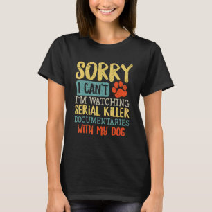 Camiseta Desculpe, estou assistindo a Serial Killer Documen