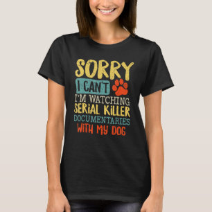 Camiseta Desculpe, estou assistindo a Serial Killer Documen