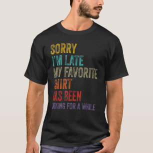 Camiseta Desculpe, estou atrasada Limpando Casa de Homens