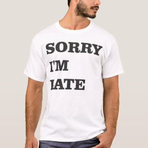 Camiseta Desculpe, estou atrasado