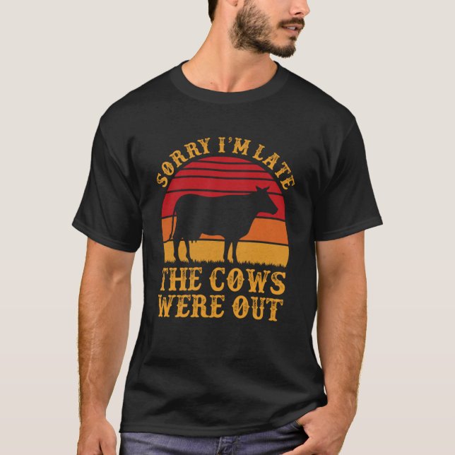 Camiseta Desculpe, Estou Atrasado. As Vacas Estavam Fora De (Frente)